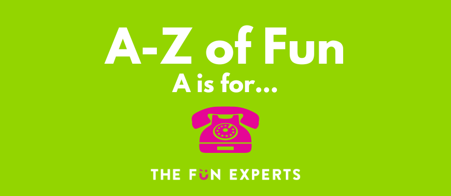 The A-Z of Fun - A is For...