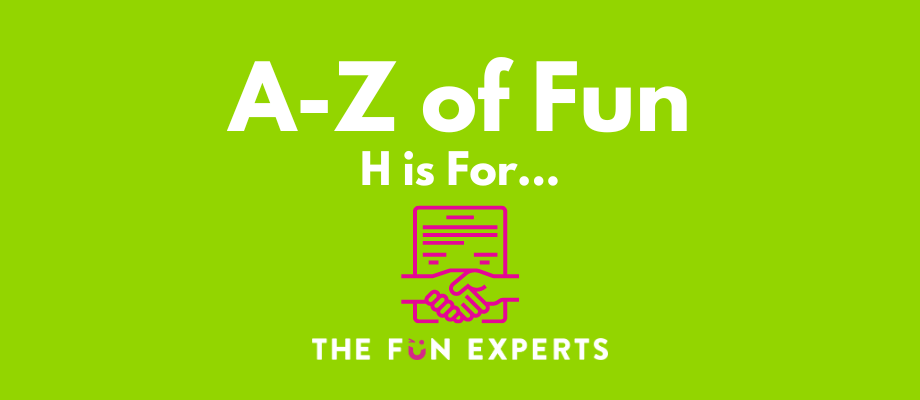 A-Z of Fun - H is For...