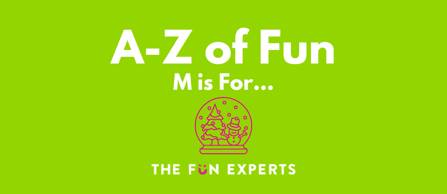 A-Z of Fun - M is For...