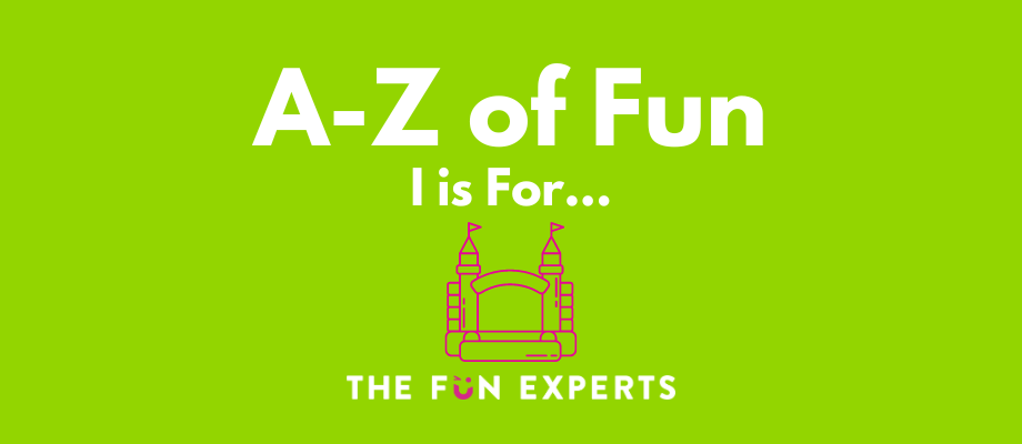 A-Z of Fun - I is For... 
