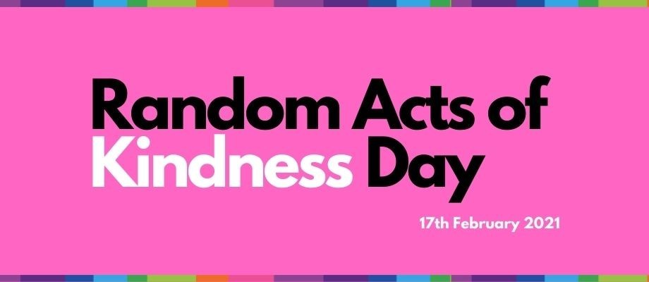 Random Acts of Kindness Day - 17th February 2021