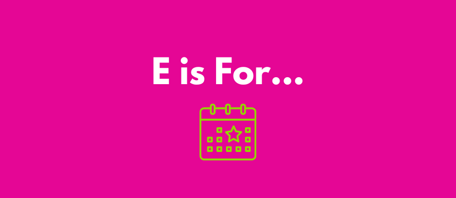 A to Z of Events: E is for..