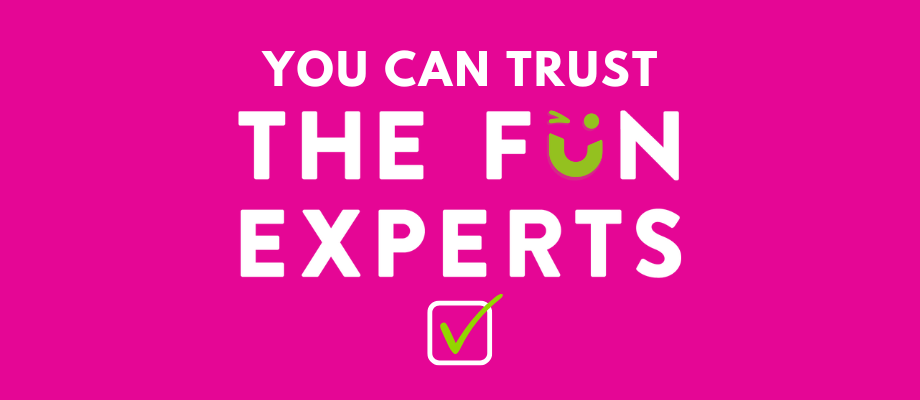 You Can Trust The Fun Experts!